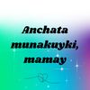 Anchata Munakuyki, mamay