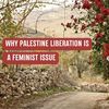 Pourquoi la libération de la Palestine est un enjeu féministe