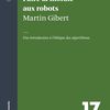 LIVRE | Faire la morale aux robots : introduction à l'éthique des algorithmes par Martin Gibert