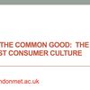 Against the Common Good:  the role of capitalist consumer culture